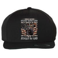 I Would Rather Stand With God And Be Judged By The World And Wool Snapback Cap