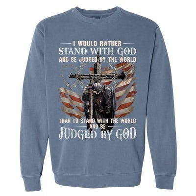 I Would Rather Stand With God And Be Judged By The World And Garment-Dyed Sweatshirt