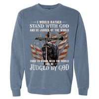 I Would Rather Stand With God And Be Judged By The World And Garment-Dyed Sweatshirt