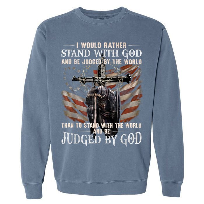 I Would Rather Stand With God And Be Judged By The World And Garment-Dyed Sweatshirt