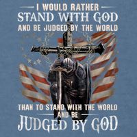 I Would Rather Stand With God And Be Judged By The World And Garment-Dyed Sweatshirt