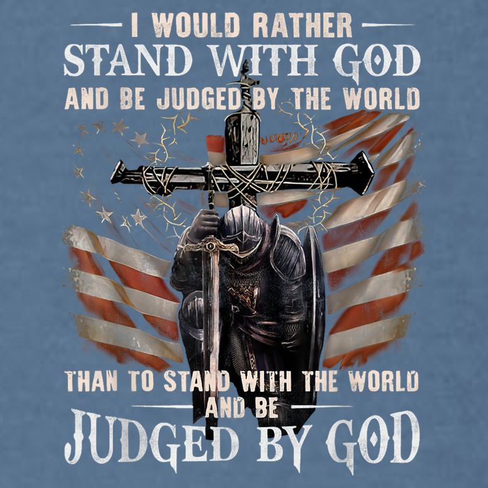 I Would Rather Stand With God And Be Judged By The World And Garment-Dyed Sweatshirt