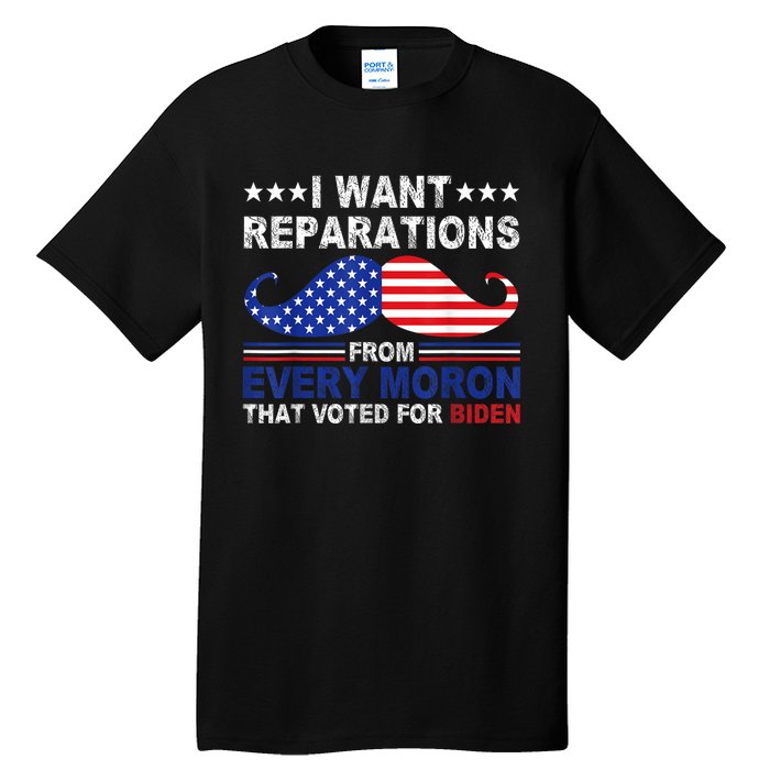 I Want Reparations From Every Moron That Voted For Biden Tall T-Shirt