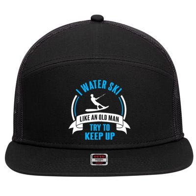 I Water Ski Like An Old Man Try To Keep Up Gift For Skier 7 Panel Mesh Trucker Snapback Hat