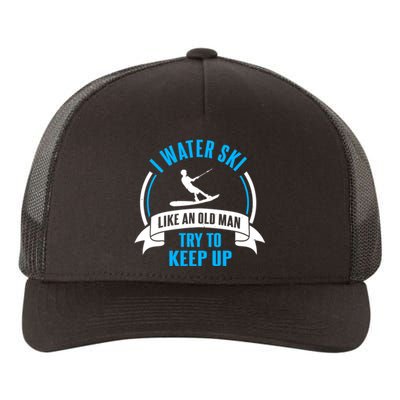 I Water Ski Like An Old Man Try To Keep Up Gift For Skier Yupoong Adult 5-Panel Trucker Hat