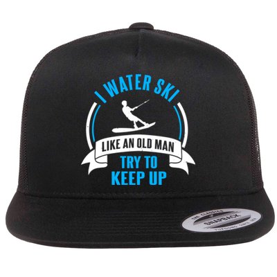 I Water Ski Like An Old Man Try To Keep Up Gift For Skier Flat Bill Trucker Hat