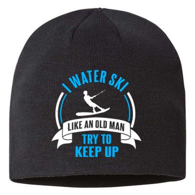 I Water Ski Like An Old Man Try To Keep Up Gift For Skier Sustainable Beanie