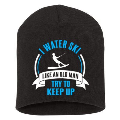 I Water Ski Like An Old Man Try To Keep Up Gift For Skier Short Acrylic Beanie