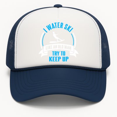 I Water Ski Like An Old Man Try To Keep Up Gift For Skier Trucker Hat