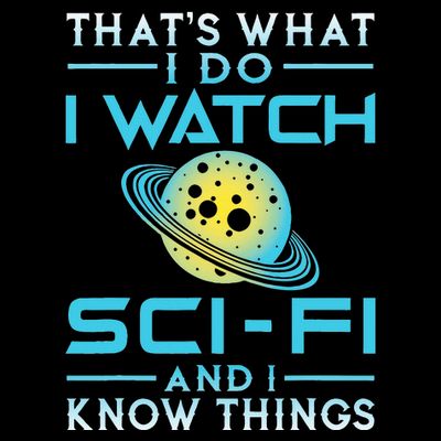 I Watch Scifi And I Know Things T-Shirt