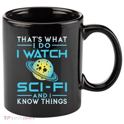 I Watch Scifi And I Know Things 11oz C Handle Ceramic Mug