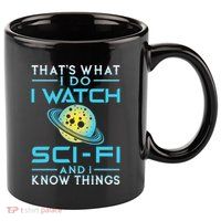 I Watch Scifi And I Know Things 11oz C Handle Ceramic Mug