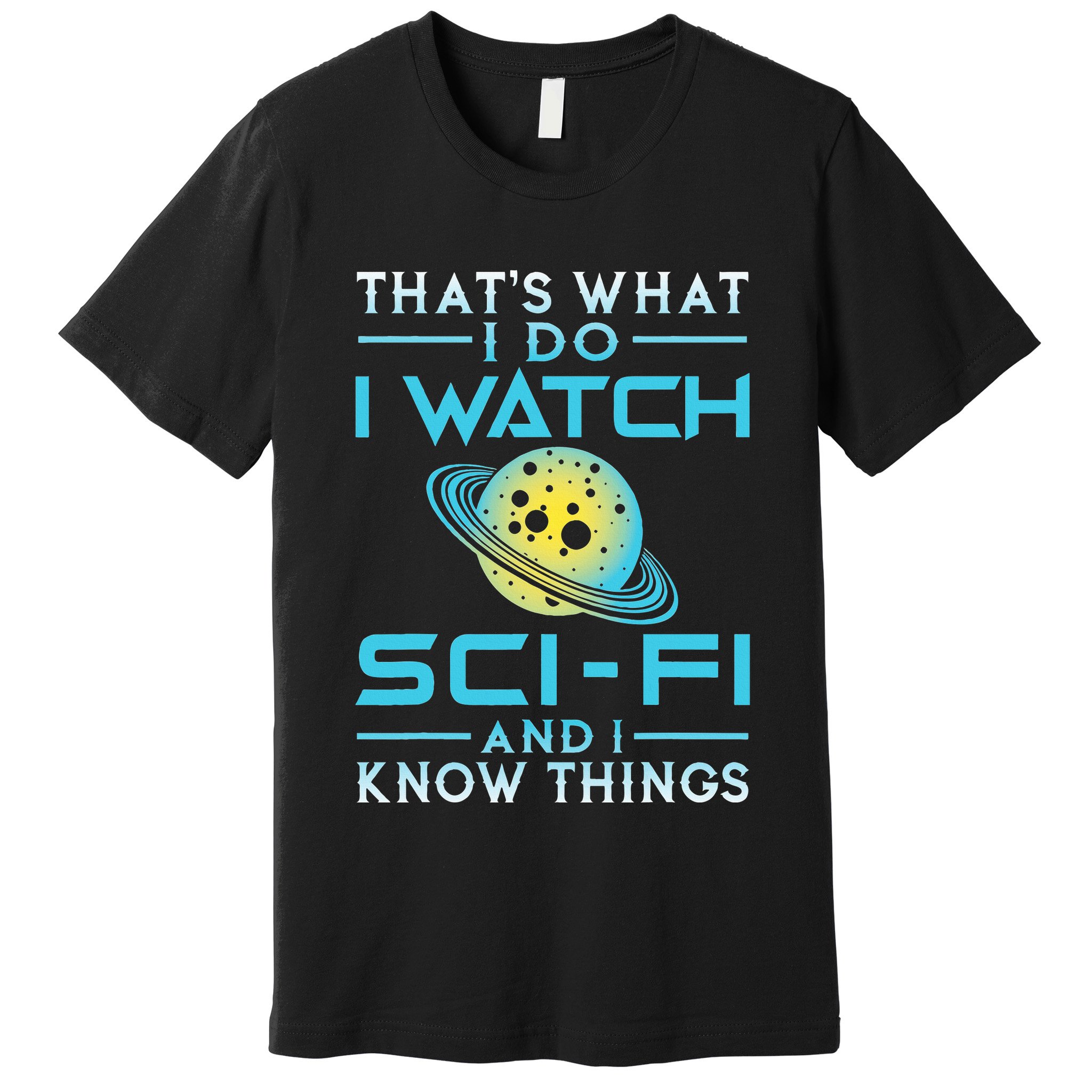 I Watch Scifi And I Know Things Premium T-Shirt