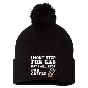 I Won't Stop Fro Gas But I Will Stop for Coffee Drink Lover Pom Pom 12in Knit Beanie