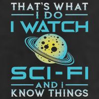 I Watch Sci Fi And I Know Things Funny Perfect Gift Cool Comfort Performance Bucket Hat