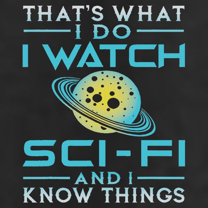 I Watch Sci Fi And I Know Things Funny Perfect Gift Cool Comfort Performance Bucket Hat