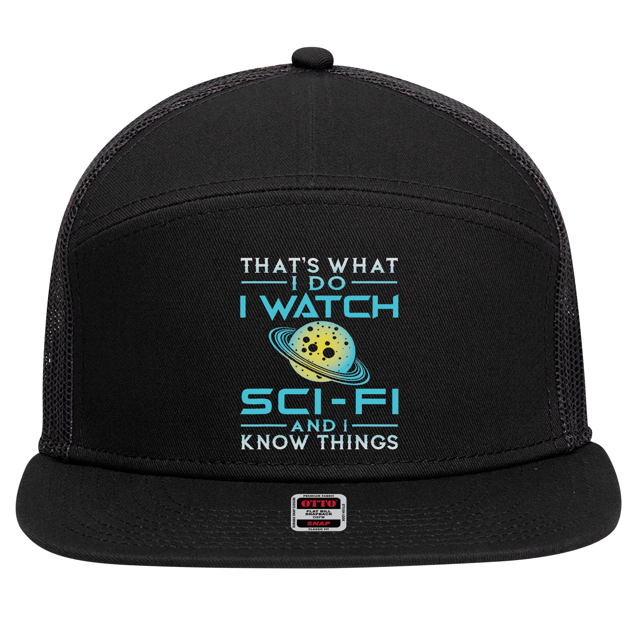 I Watch Sci Fi And I Know Things Funny Perfect Gift 7 Panel Mesh Trucker Snapback Hat