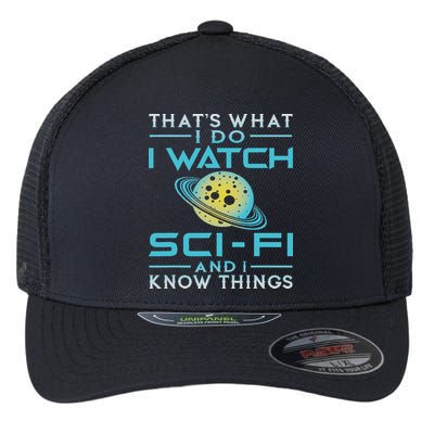 I Watch Sci Fi And I Know Things Funny Perfect Gift Flexfit Unipanel Trucker Cap