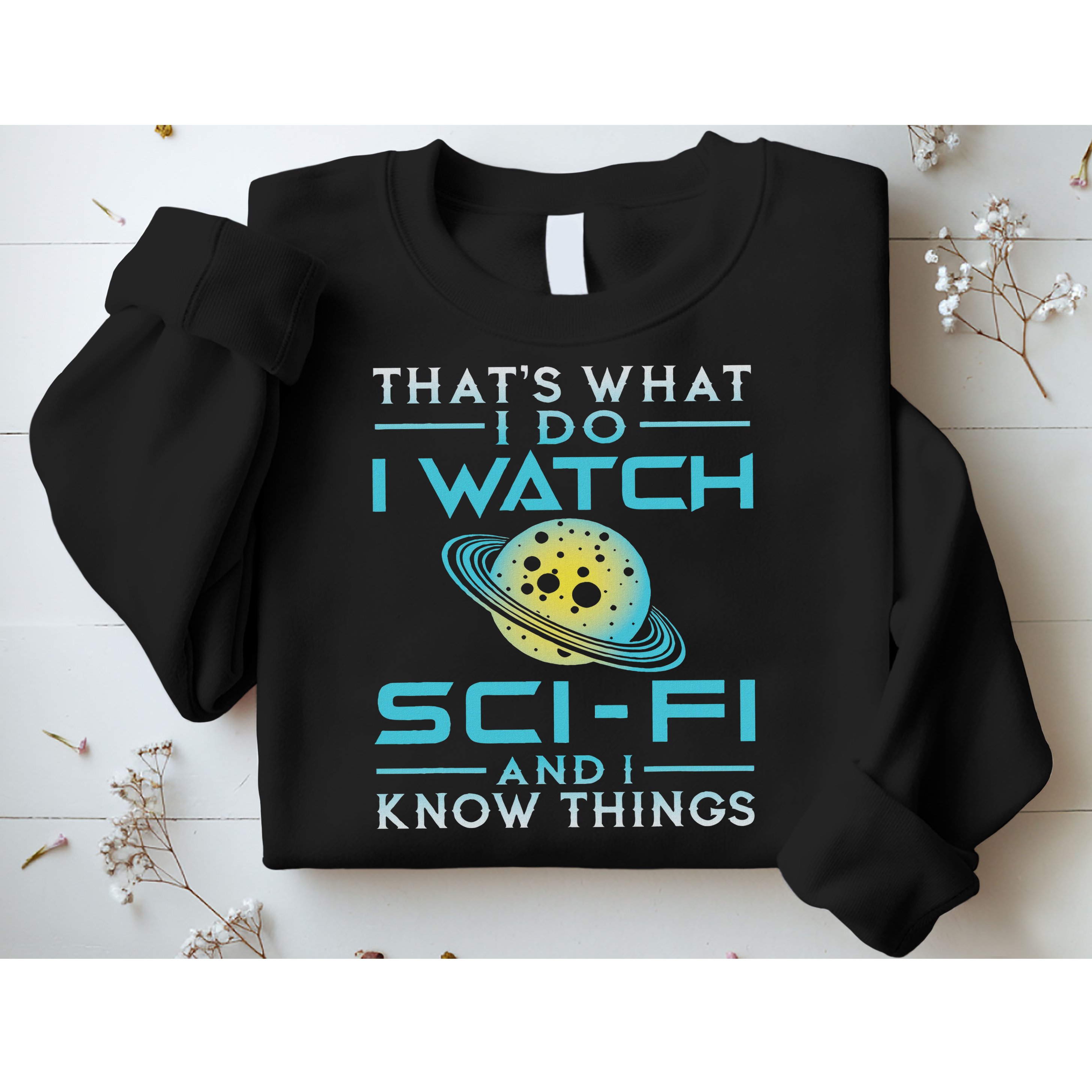I Watch Sci Fi And I Know Things Funny Perfect Gift Sweatshirt