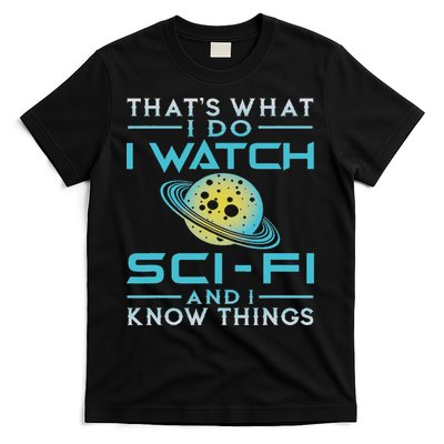 I Watch Sci Fi And I Know Things Funny Perfect Gift T-Shirt