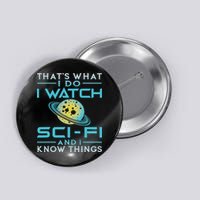 I Watch Sci Fi And I Know Things Funny Perfect Gift Button