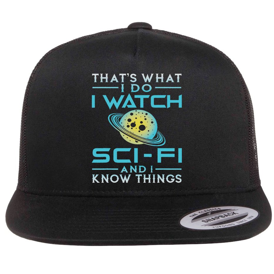 I Watch Sci Fi And I Know Things Funny Perfect Gift Flat Bill Trucker Hat