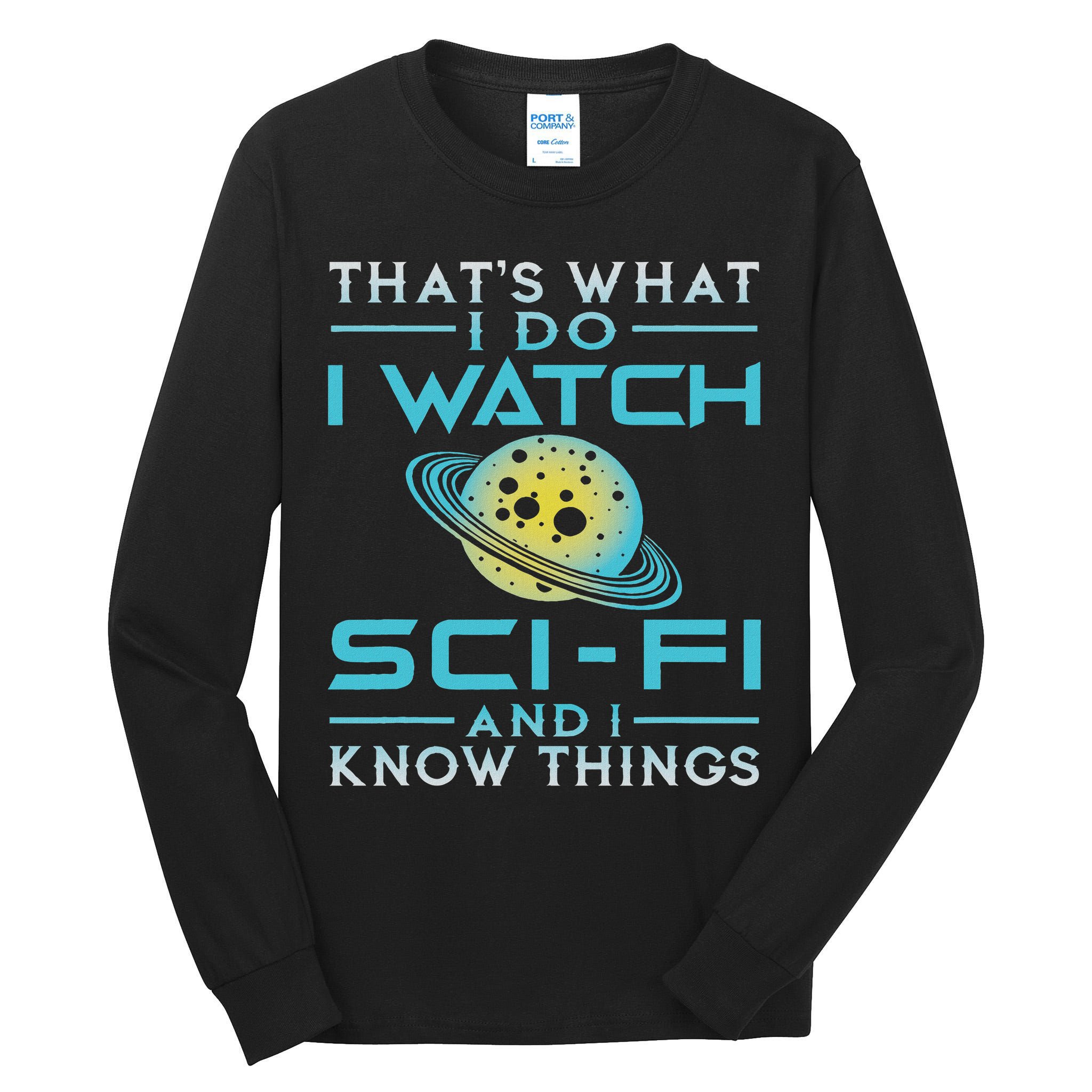 I Watch Sci Fi And I Know Things Funny Perfect Gift Tall Long Sleeve T-Shirt