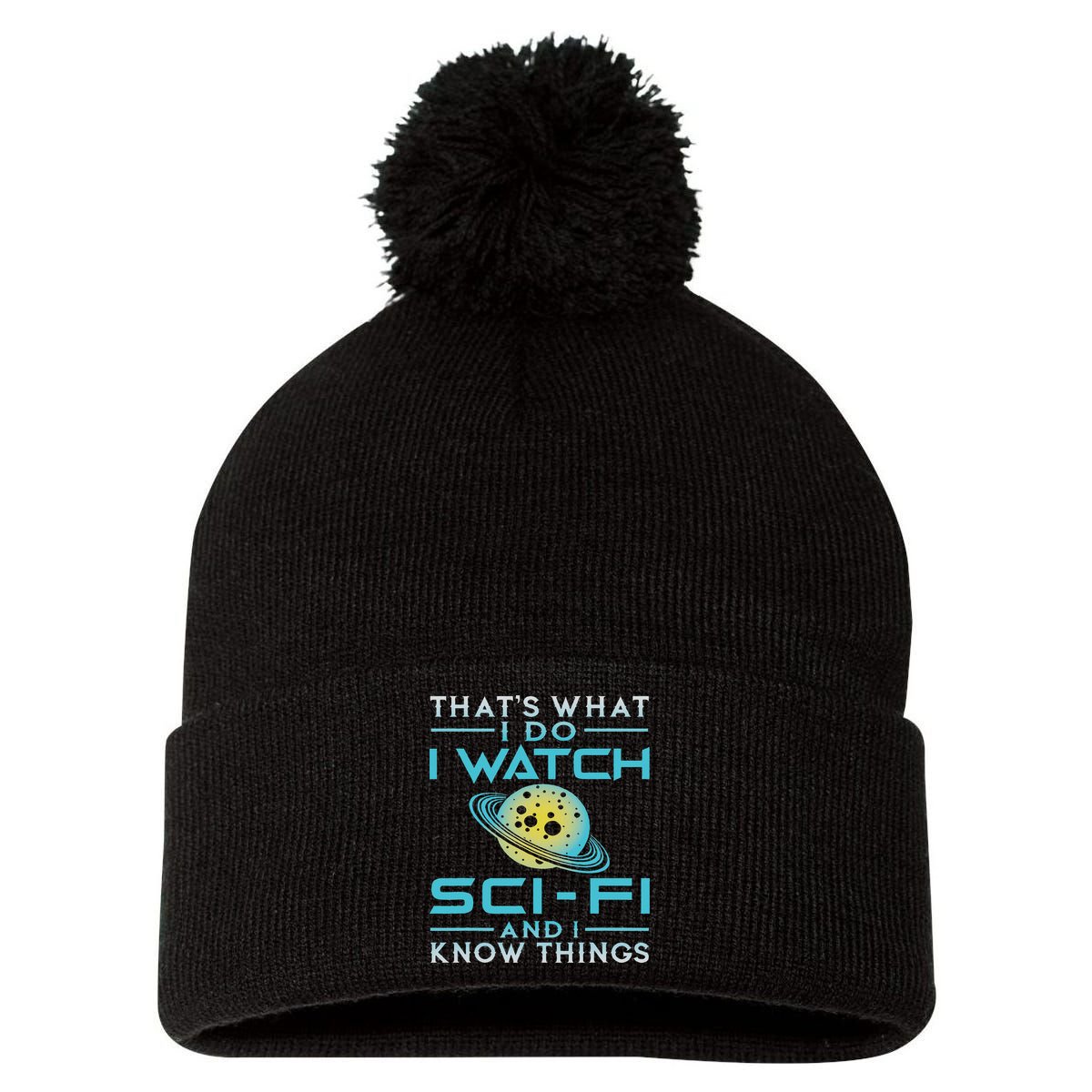 I Watch Sci Fi And I Know Things Funny Perfect Gift Pom Pom 12in Knit Beanie