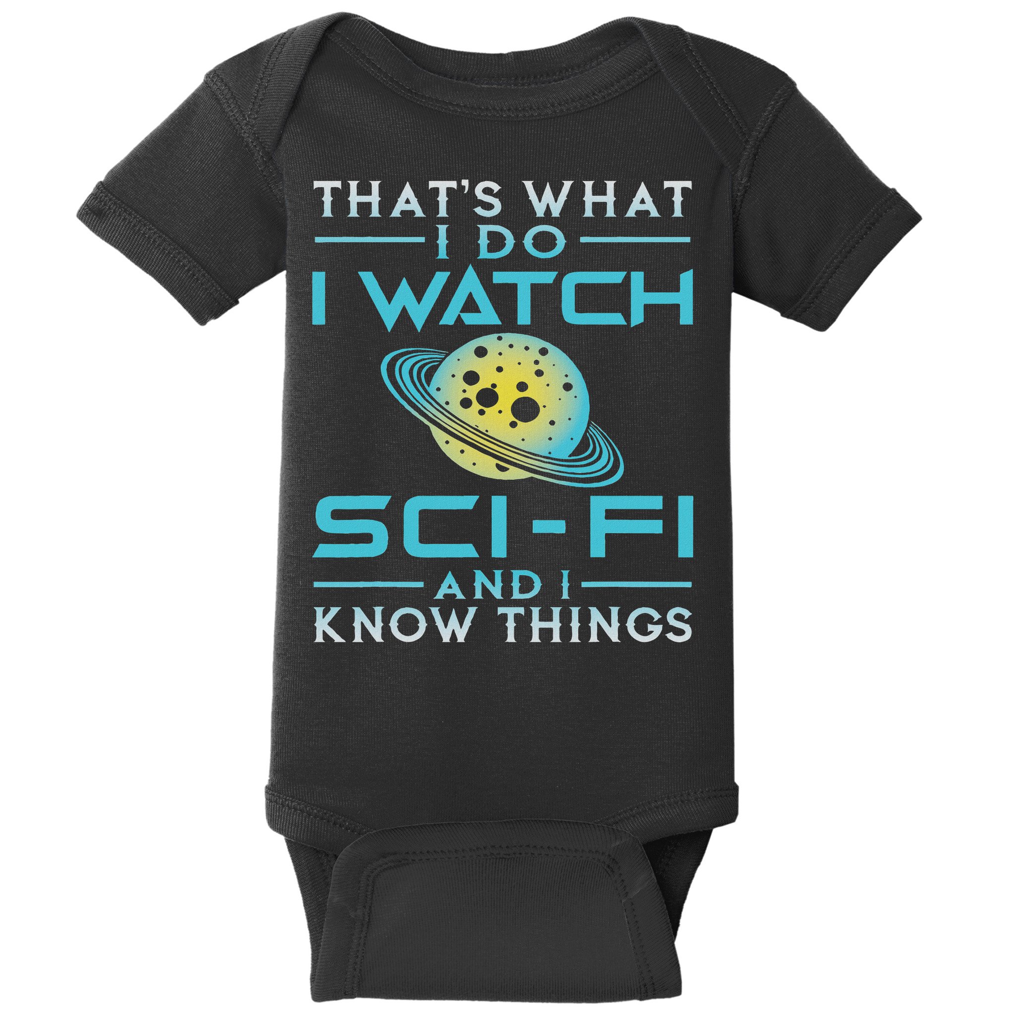 I Watch Sci Fi And I Know Things Funny Perfect Gift Baby Bodysuit