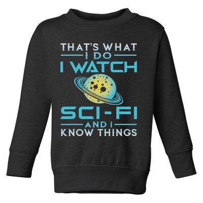 I Watch Sci Fi And I Know Things Funny Perfect Gift Toddler Sweatshirt