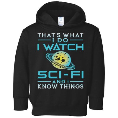I Watch Sci Fi And I Know Things Funny Perfect Gift Toddler Hoodie