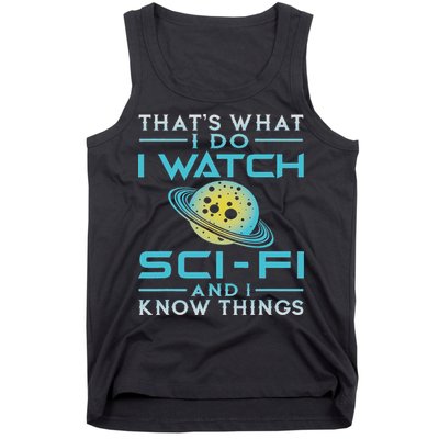 I Watch Sci Fi And I Know Things Funny Perfect Gift Tank Top