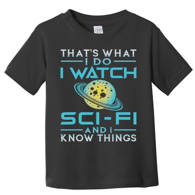 I Watch Sci Fi And I Know Things Funny Perfect Gift Toddler T-Shirt