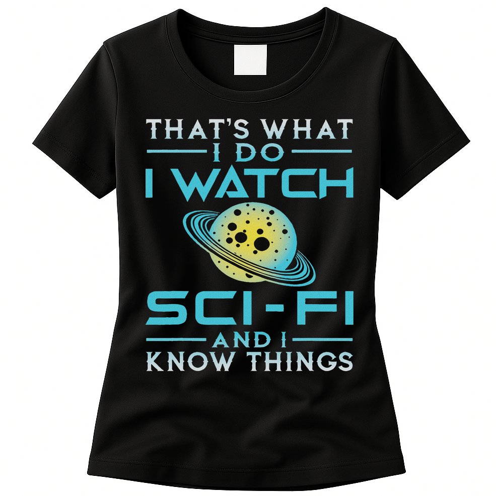 I Watch Sci Fi And I Know Things Funny Perfect Gift Womens T-Shirt