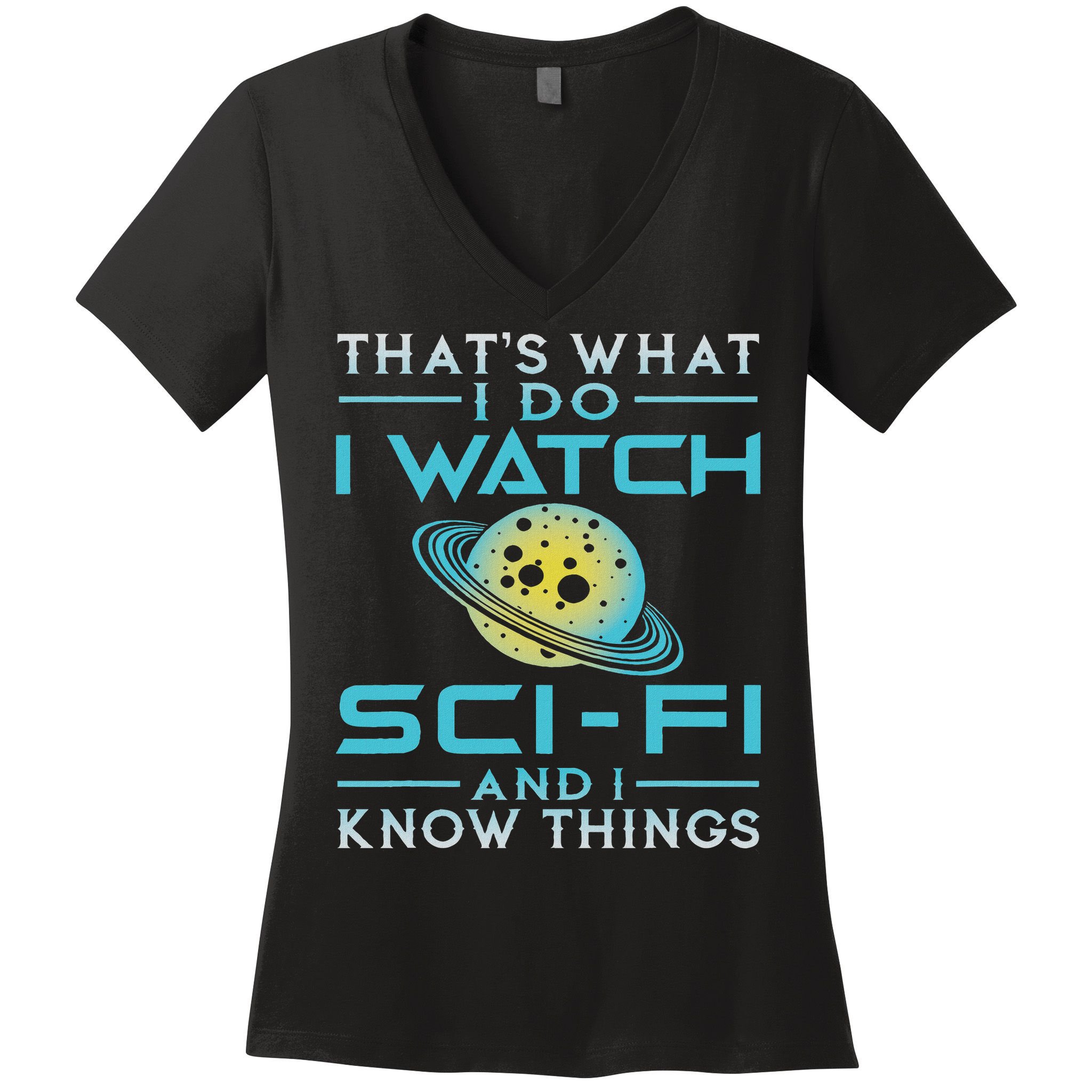 I Watch Sci Fi And I Know Things Funny Perfect Gift Women's V-Neck T-Shirt