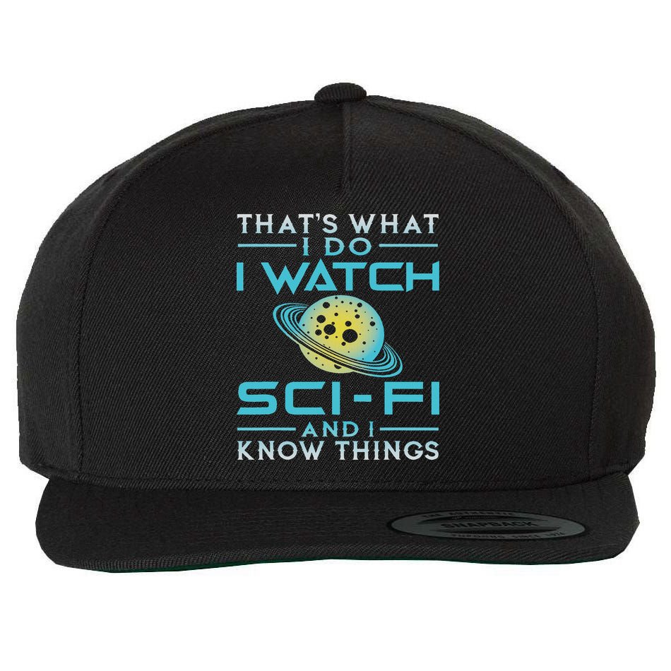 I Watch Sci Fi And I Know Things Funny Perfect Gift Wool Snapback Cap