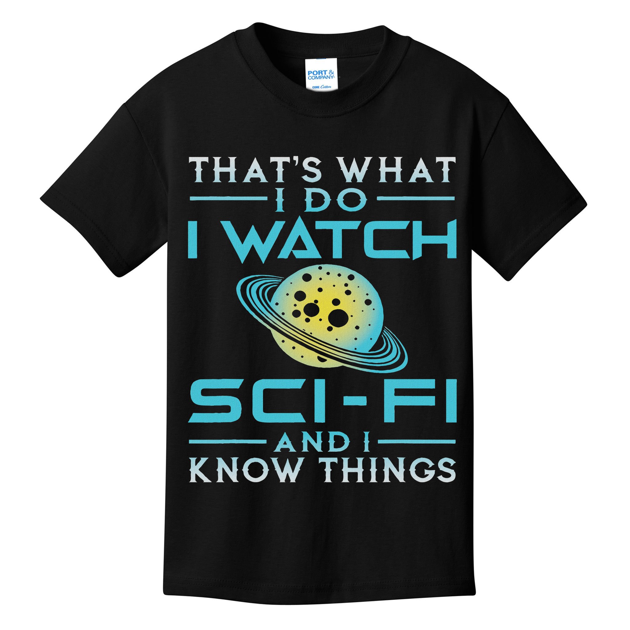 I Watch Sci Fi And I Know Things Funny Perfect Gift Kids T-Shirt