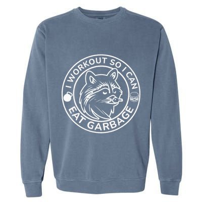 I Workout So I Can Eat Garbage Funny Gym Raccoon Trash Panda Garment-Dyed Sweatshirt