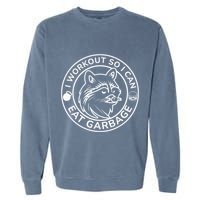 I Workout So I Can Eat Garbage Funny Gym Raccoon Trash Panda Garment-Dyed Sweatshirt