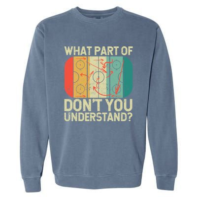 Ice Winter Sports What Part Of Hockey DonT You Understand Gift Garment-Dyed Sweatshirt