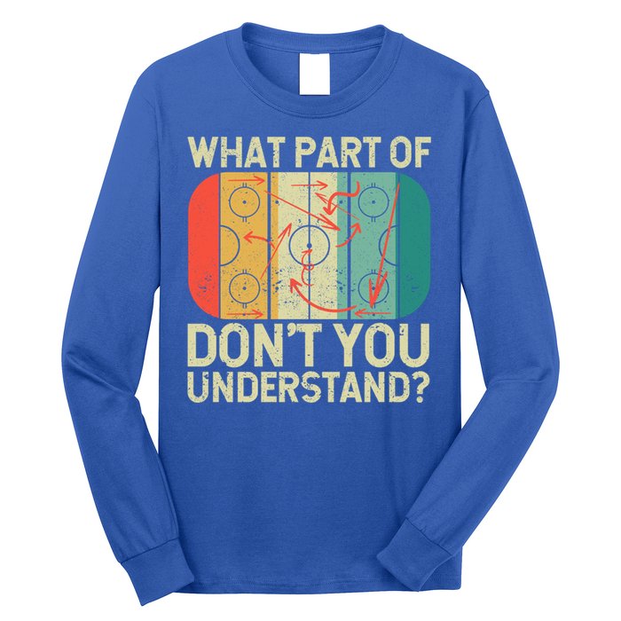 Ice Winter Sports What Part Of Hockey DonT You Understand Gift Long Sleeve Shirt