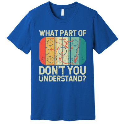 Ice Winter Sports What Part Of Hockey DonT You Understand Gift Premium T-Shirt