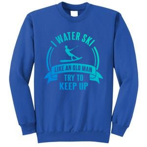 I Water Ski Like An Old Keep Up Funny Water Skiing Dad Gift Sweatshirt