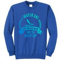 I Water Ski Like An Old Keep Up Funny Water Skiing Dad Gift Sweatshirt