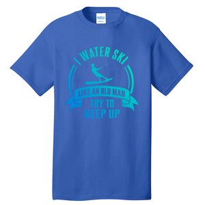 I Water Ski Like An Old Keep Up Funny Water Skiing Dad Gift Tall T-Shirt