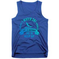 I Water Ski Like An Old Keep Up Funny Water Skiing Dad Gift Tank Top