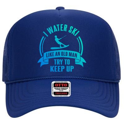 I Water Ski Like An Old Keep Up Funny Water Skiing Dad Gift High Crown Mesh Back Trucker Hat