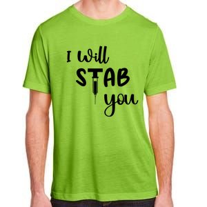 I Will Stab You Art Funny Graduating Nurse Meaningful Gift Adult ChromaSoft Performance T-Shirt