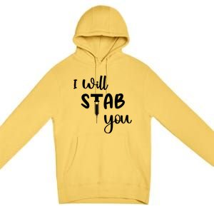 I Will Stab You Art Funny Graduating Nurse Meaningful Gift Premium Pullover Hoodie