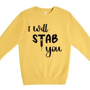 I Will Stab You Art Funny Graduating Nurse Meaningful Gift Premium Crewneck Sweatshirt